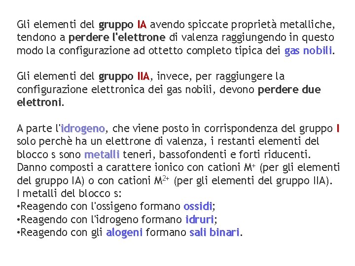Gli elementi del gruppo IA avendo spiccate proprietà metalliche, tendono a perdere l'elettrone di