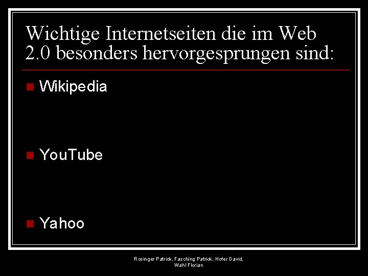 Wichtige Internetseiten die im Web 2. 0 besonders hervorgesprungen sind: n Wikipedia n You.