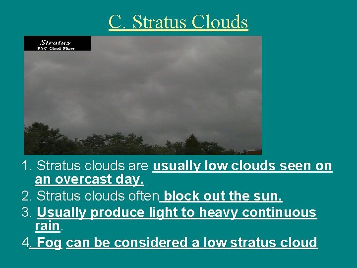 C. Stratus Clouds 1. Stratus clouds are usually low clouds seen on an overcast