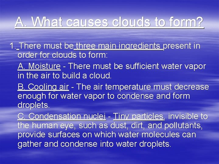 A. What causes clouds to form? 1. There must be three main ingredients present