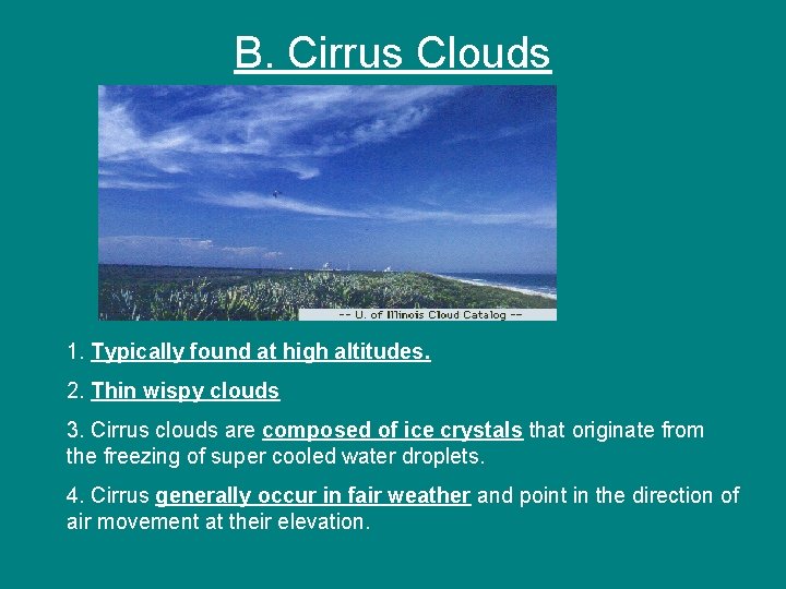 B. Cirrus Clouds 1. Typically found at high altitudes. 2. Thin wispy clouds 3.