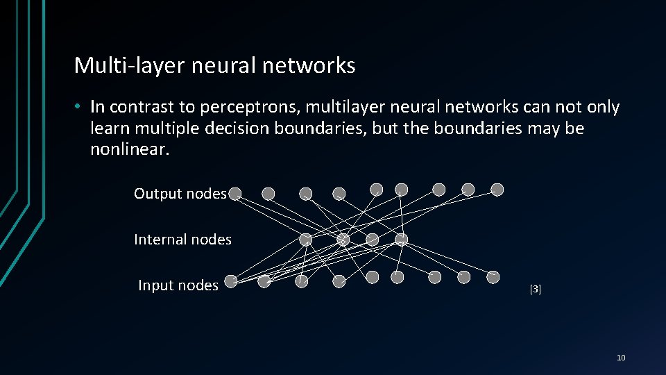 Multi-layer neural networks • In contrast to perceptrons, multilayer neural networks can not only