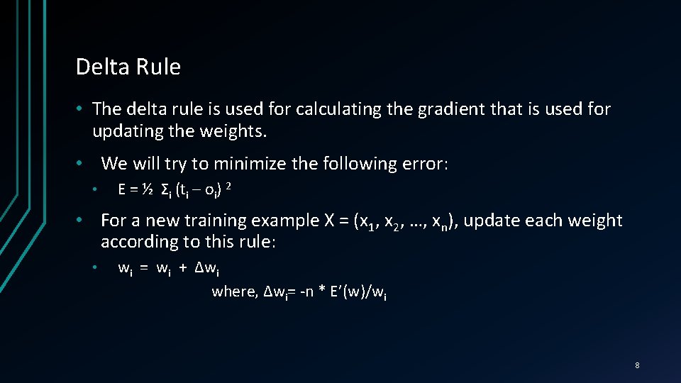 Delta Rule • The delta rule is used for calculating the gradient that is