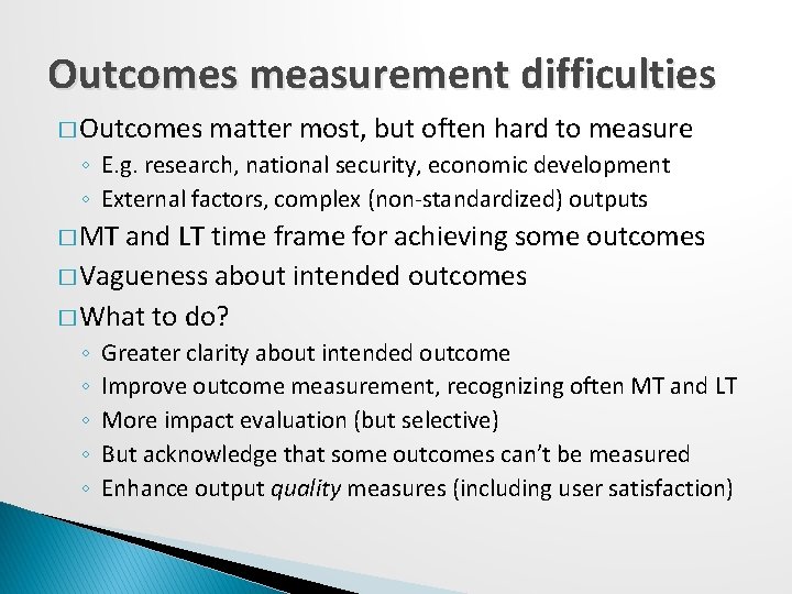 Outcomes measurement difficulties � Outcomes matter most, but often hard to measure ◦ E.