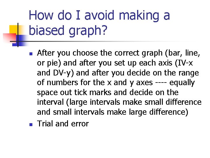 How do I avoid making a biased graph? n n After you choose the