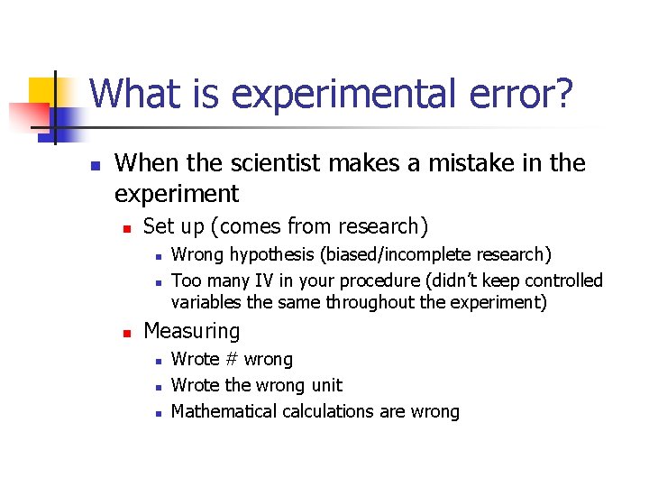 What is experimental error? n When the scientist makes a mistake in the experiment