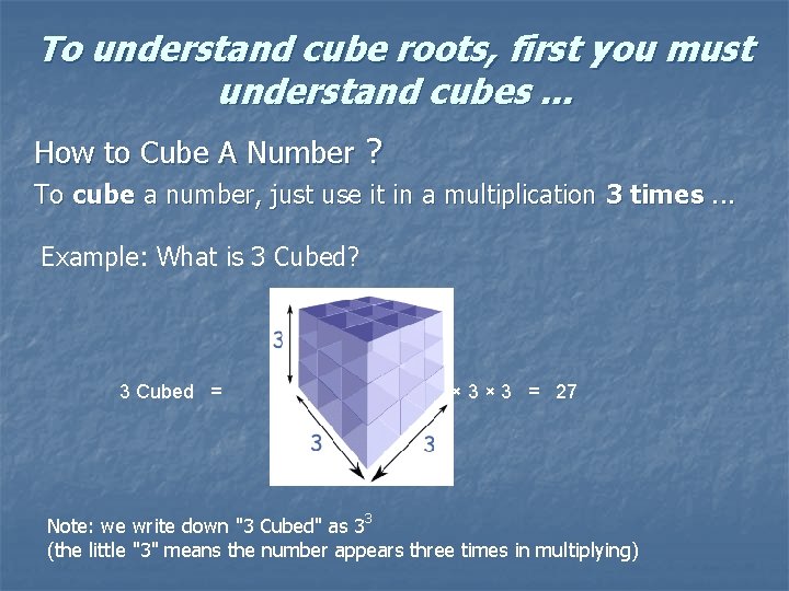 To understand cube roots, first you must understand cubes. . . How to Cube To understand cube roots, first you must understand cubes. . . How to Cube
