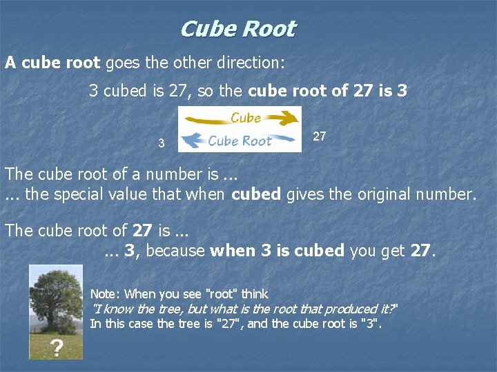 Cube Root A cube root goes the other direction: 3 cubed is 27, so Cube Root A cube root goes the other direction: 3 cubed is 27, so