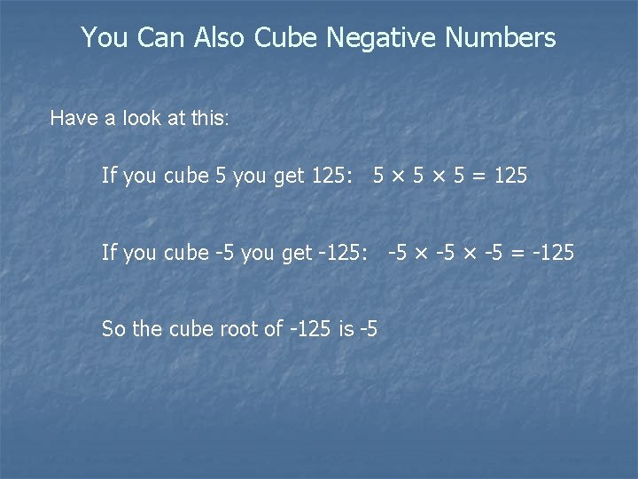 You Can Also Cube Negative Numbers Have a look at this: If you cube You Can Also Cube Negative Numbers Have a look at this: If you cube