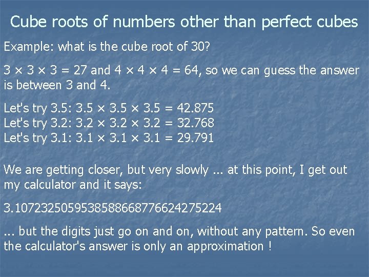 Cube roots of numbers other than perfect cubes Example: what is the cube root Cube roots of numbers other than perfect cubes Example: what is the cube root