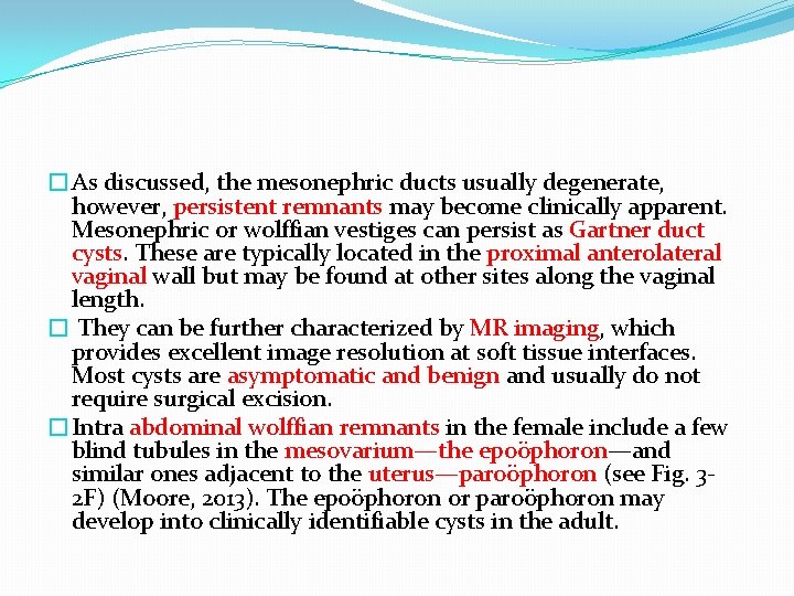 �As discussed, the mesonephric ducts usually degenerate, however, persistent remnants may become clinically apparent.