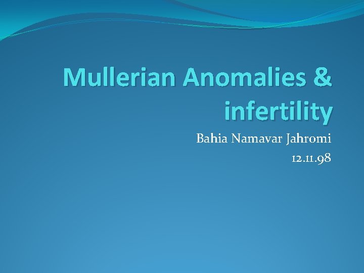 Mullerian Anomalies & infertility Bahia Namavar Jahromi 12. 11. 98 
