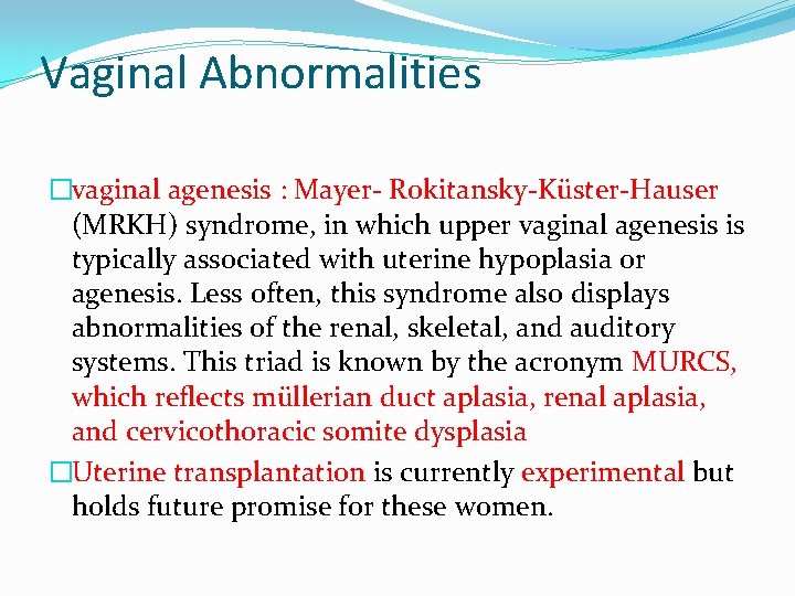 Vaginal Abnormalities �vaginal agenesis : Mayer- Rokitansky-Küster-Hauser (MRKH) syndrome, in which upper vaginal agenesis