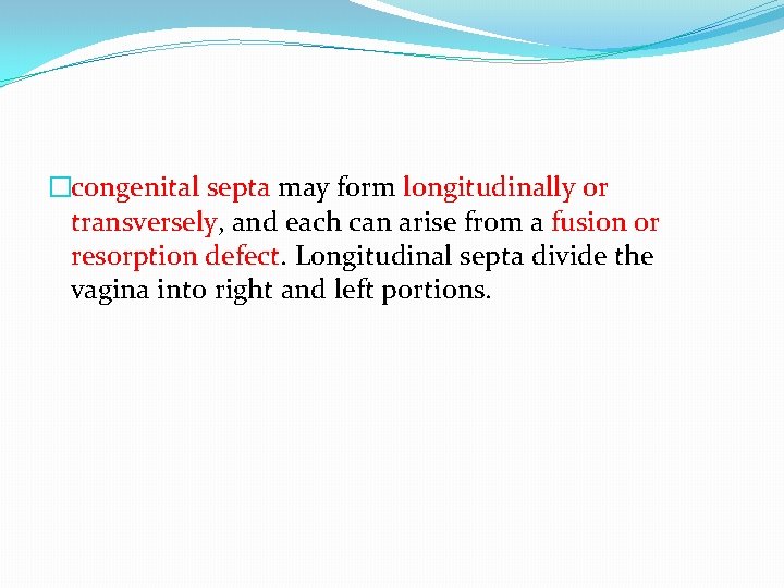 �congenital septa may form longitudinally or transversely, and each can arise from a fusion