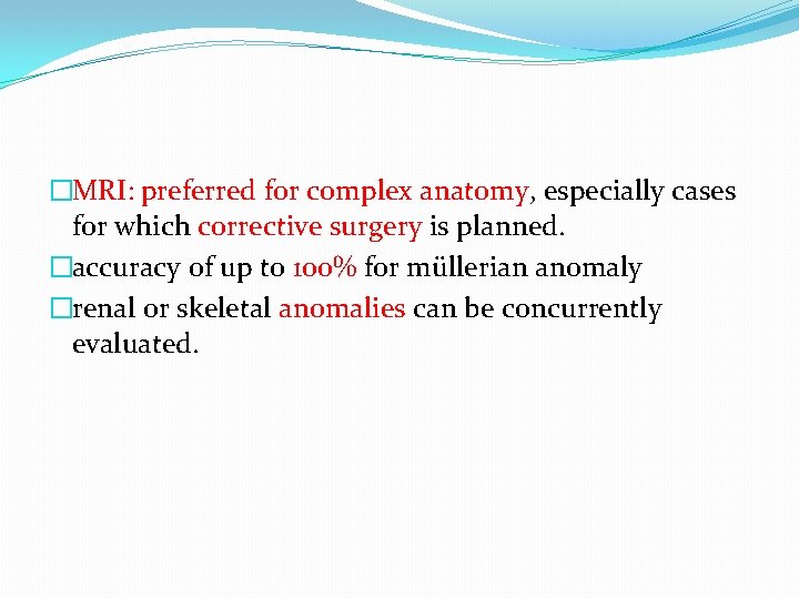 �MRI: preferred for complex anatomy, especially cases for which corrective surgery is planned. �accuracy