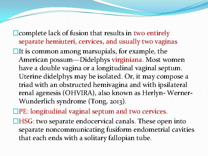 �complete lack of fusion that results in two entirely separate hemiuteri, cervices, and usually