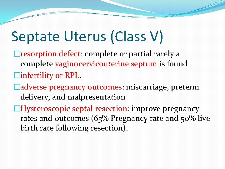 Septate Uterus (Class V) �resorption defect: complete or partial rarely a complete vaginocervicouterine septum