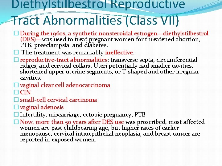 Diethylstilbestrol Reproductive Tract Abnormalities (Class VII) � During the 1960 s, a synthetic nonsteroidal