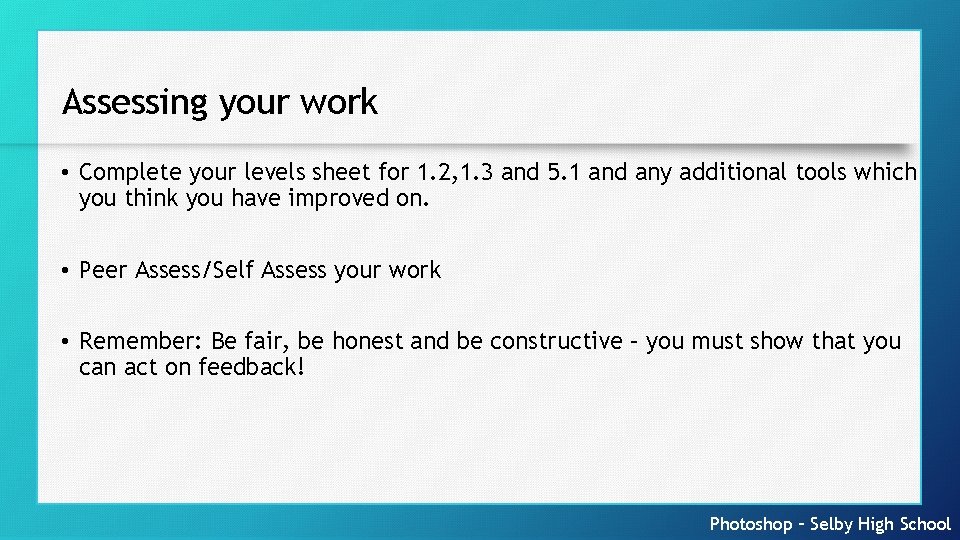 Assessing your work • Complete your levels sheet for 1. 2, 1. 3 and