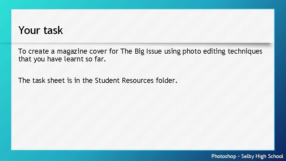 Your task To create a magazine cover for The Big Issue using photo editing