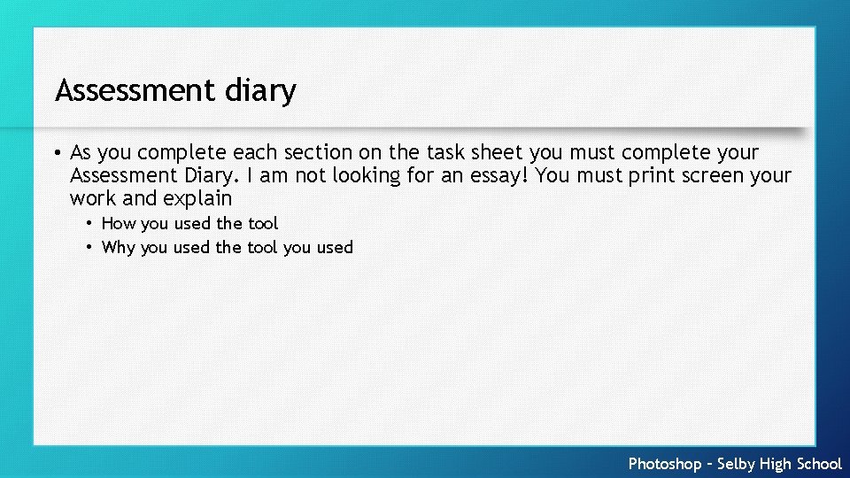 Assessment diary • As you complete each section on the task sheet you must