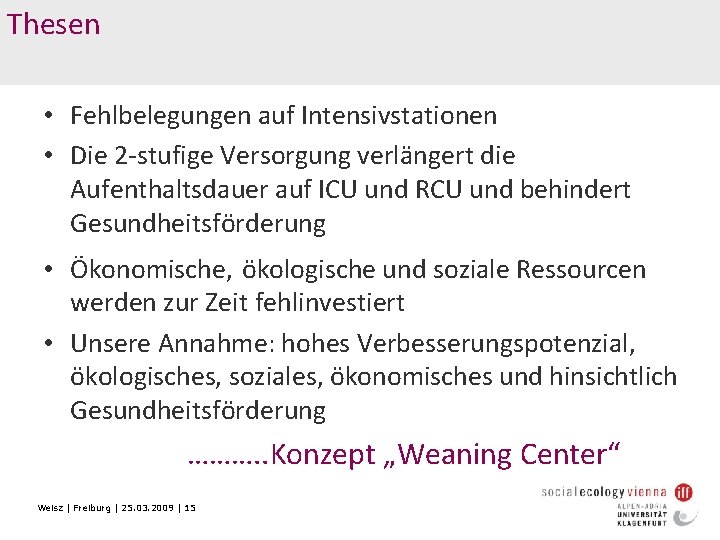 Thesen • Fehlbelegungen auf Intensivstationen • Die 2 -stufige Versorgung verlängert die Aufenthaltsdauer auf