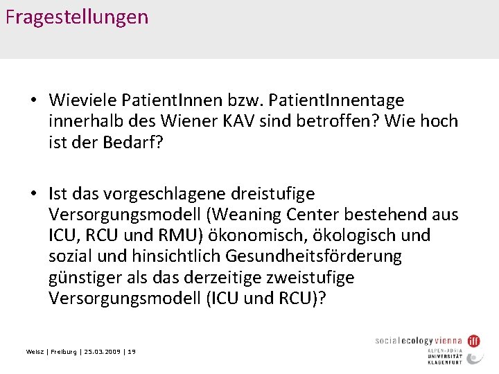 Fragestellungen • Wieviele Patient. Innen bzw. Patient. Innentage innerhalb des Wiener KAV sind betroffen?