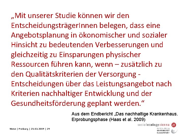 „Mit unserer Studie können wir den Entscheidungsträger. Innen belegen, dass eine Angebotsplanung in ökonomischer