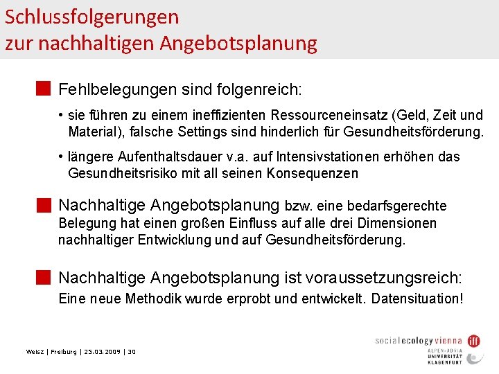 Schlussfolgerungen zur nachhaltigen Angebotsplanung n Fehlbelegungen sind folgenreich: • sie führen zu einem ineffizienten