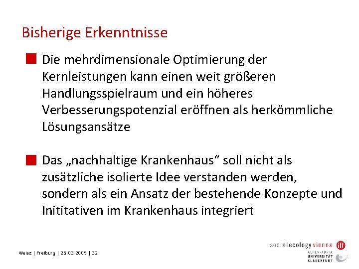 Bisherige Erkenntnisse n Die mehrdimensionale Optimierung der Kernleistungen kann einen weit größeren Handlungsspielraum und