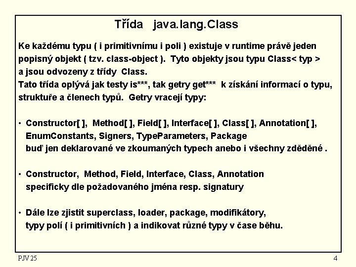 Třída java. lang. Class Ke každému typu ( i primitivnímu i poli ) existuje