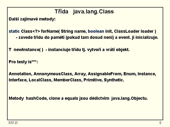 Třída java. lang. Class Další zajímavé metody: static Class<? > for. Name( String name,