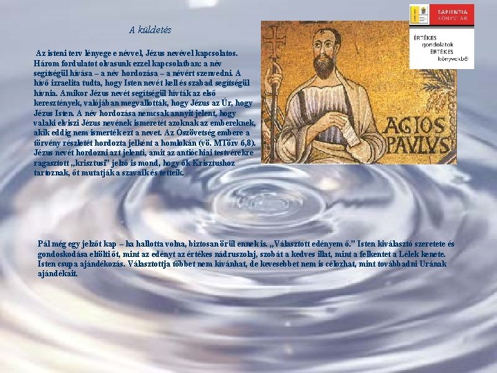 A küldetés Az isteni terv lényege e névvel, Jézus nevével kapcsolatos. Három fordulatot olvasunk