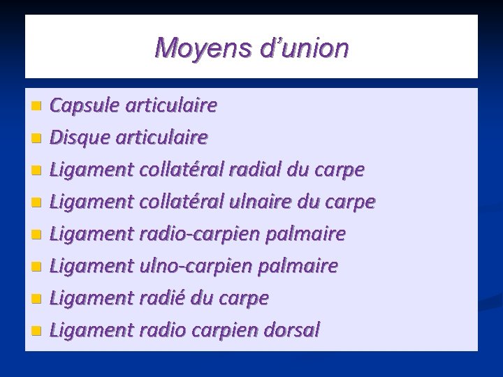 Moyens d’union Capsule articulaire n Disque articulaire n Ligament collatéral radial du carpe n