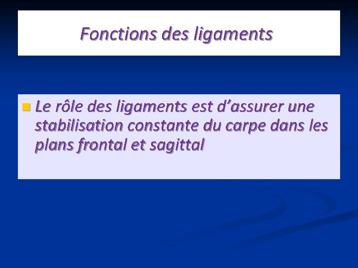 Fonctions des ligaments n Le rôle des ligaments est d’assurer une stabilisation constante du