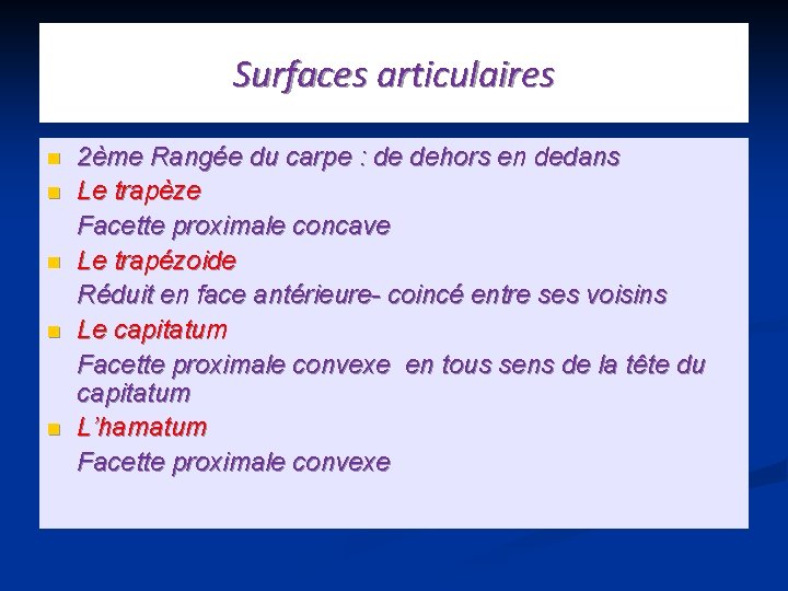 Surfaces articulaires n n n 2ème Rangée du carpe : de dehors en dedans