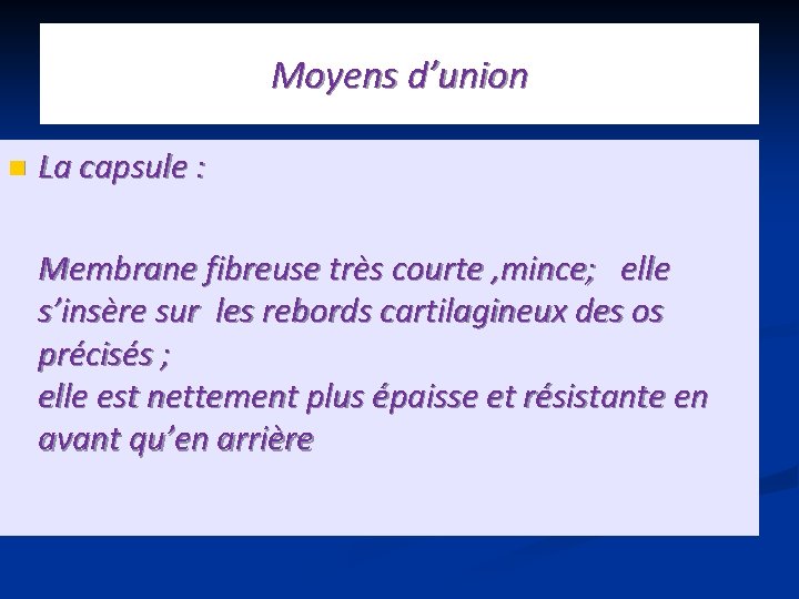 Moyens d’union n La capsule : Membrane fibreuse très courte , mince; elle s’insère