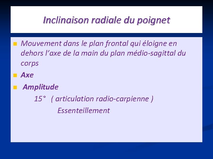 Inclinaison radiale du poignet Mouvement dans le plan frontal qui éloigne en dehors l’axe