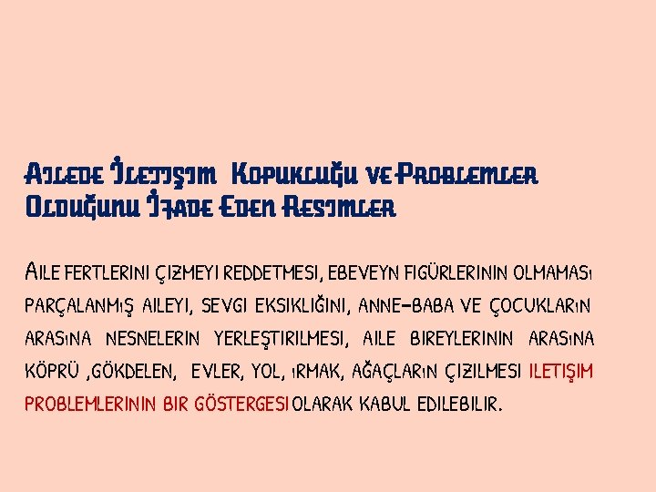 AILEDE İLETIŞIM KOPUKLUĞU VE PROBLEMLER OLDUĞUNU İFADE EDEN RESIMLER AILE FERTLERINI ÇIZMEYI REDDETMESI, EBEVEYN