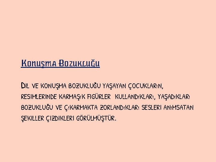 KONUŞMA BOZUKLUĞU DIL VE KONUŞMA BOZUKLUĞU YAŞAYAN ÇOCUKLARıN, RESIMLERINDE KARMAŞıK FIGÜRLER KULLANDıKLARı, YAŞADıKLARı BOZUKLUĞU