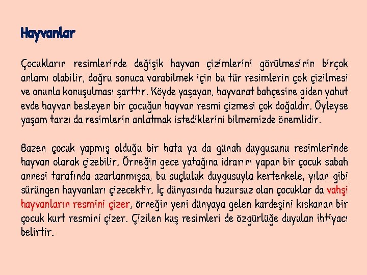 Hayvanlar Çocukların resimlerinde değişik hayvan çizimlerini görülmesinin birçok anlamı olabilir, doğru sonuca varabilmek için