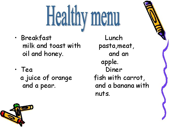  • Breakfast milk and toast with oil and honey. • Tea a juice