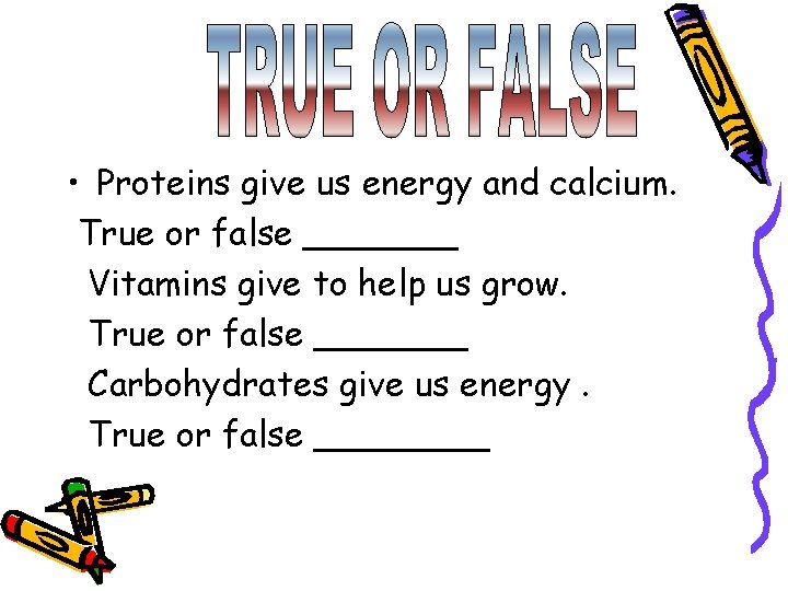  • Proteins give us energy and calcium. True or false _______ Vitamins give