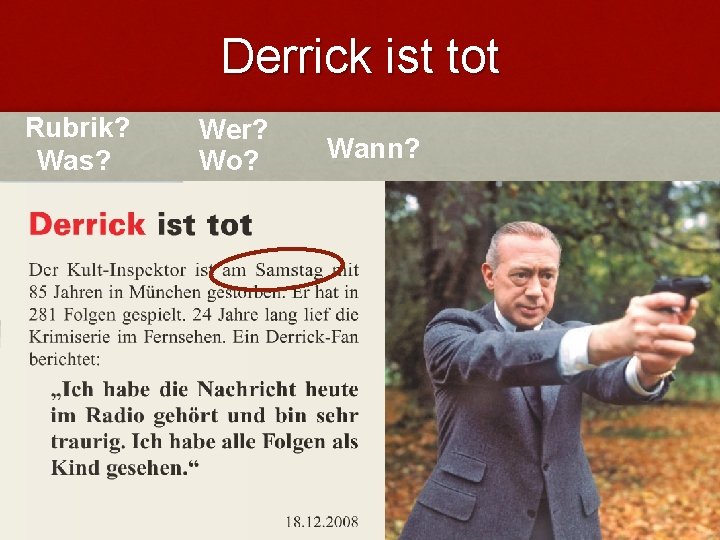 Derrick ist tot Rubrik? Was? Wer? Wo? Wann? Derrick ist tot Rubrik? Was? Wer? Wo? Wann?
