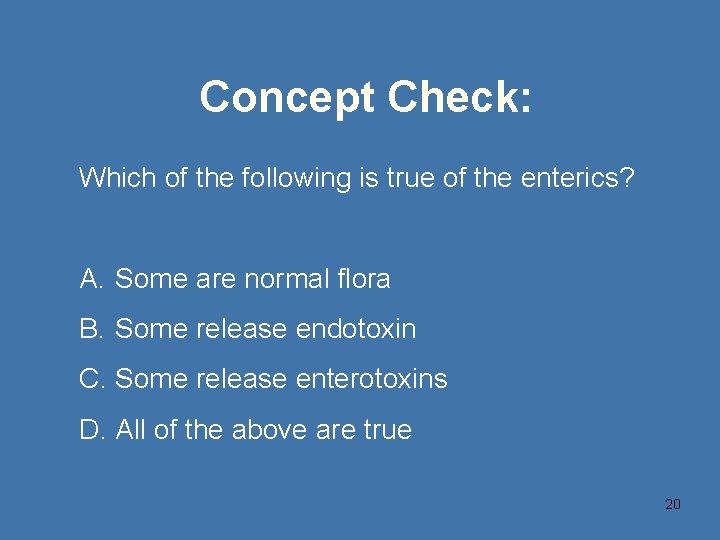 Concept Check: Which of the following is true of the enterics? A. Some are