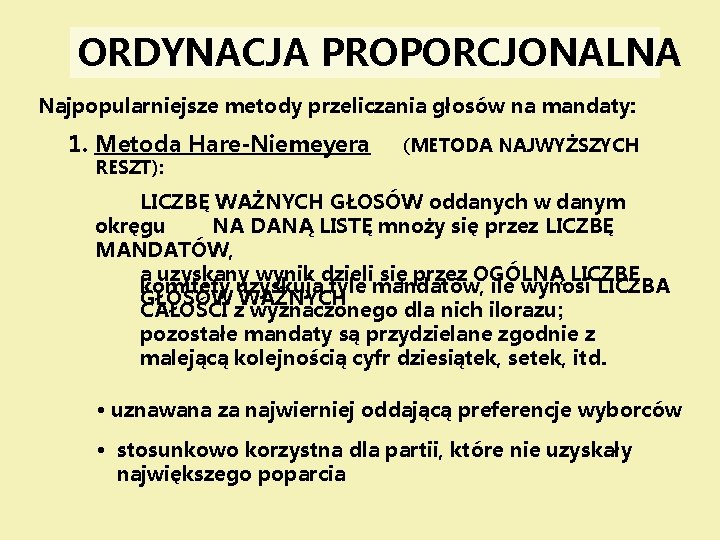 ORDYNACJA PROPORCJONALNA Najpopularniejsze metody przeliczania głosów na mandaty: 1. Metoda Hare-Niemeyera RESZT): (METODA NAJWYŻSZYCH