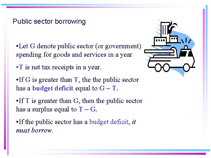 Public sector borrowing • Let G denote public sector (or government) spending for goods