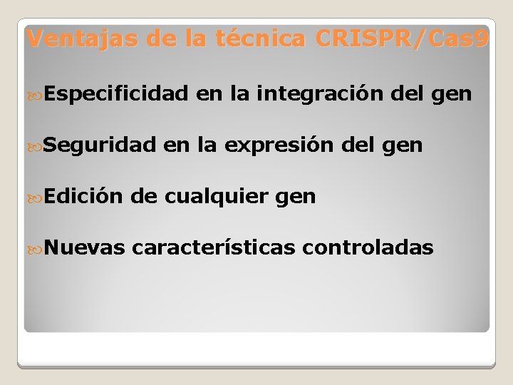 Ventajas de la técnica CRISPR/Cas 9 Especificidad en la integración del gen Seguridad en