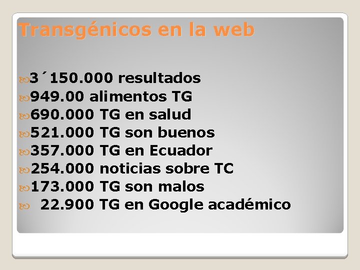 Transgénicos en la web 3´ 150. 000 resultados 949. 00 alimentos TG 690. 000