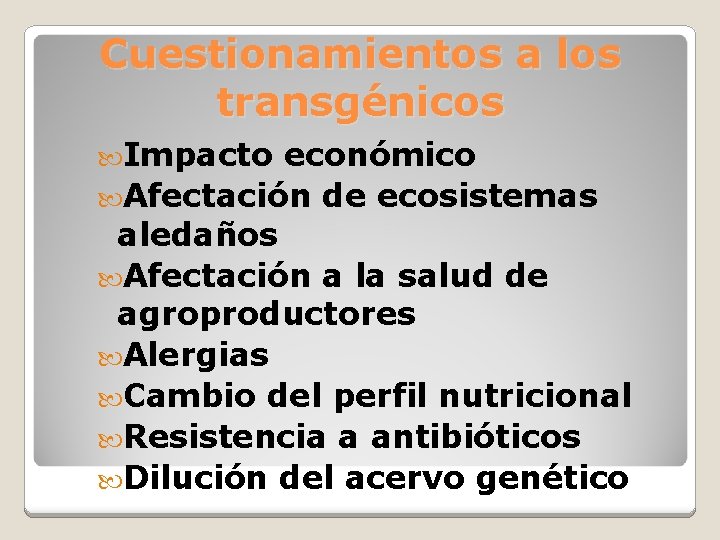 Cuestionamientos a los transgénicos Impacto económico Afectación de ecosistemas aledaños Afectación a la salud